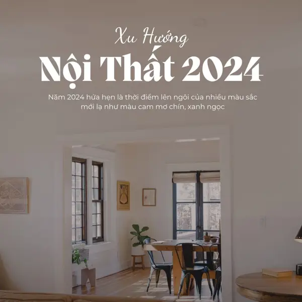 Khám phá xu hướng nội thất “hot hit” của năm 2024
