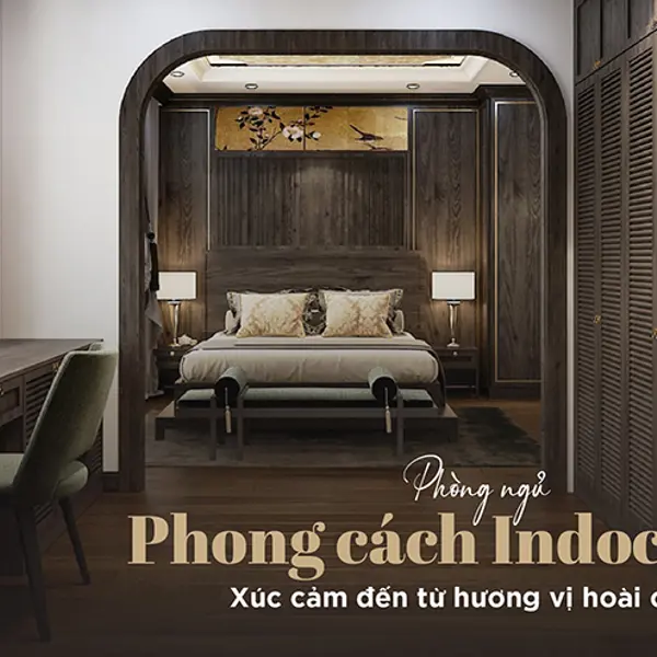 Tổng hợp các mẫu thiết kế nội thất phòng ngủ indochine hot nhất hiện nay cho gia chủ