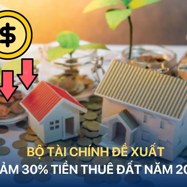 Tin vui cho doanh nghiệp bất động sản: Bộ Tài chính đề xuất giảm 30% tiền thuê đất năm 2025