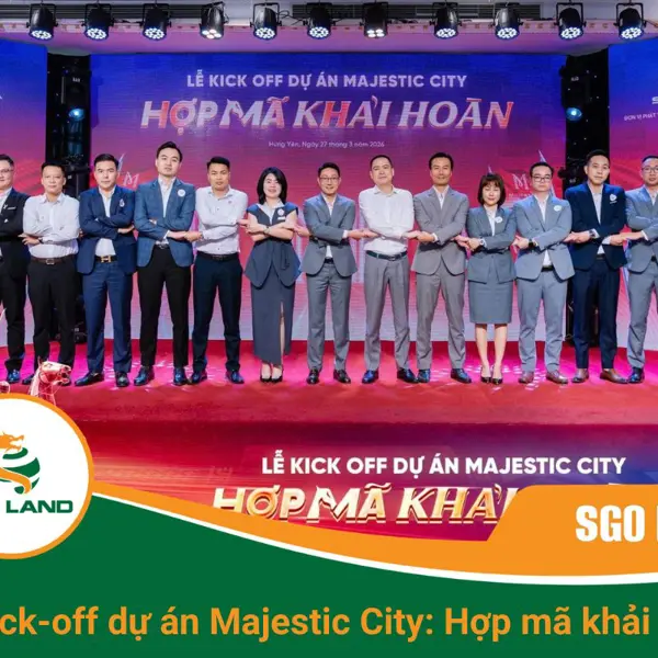Lễ Kick-off dự án Majestic City: Khởi động chiến dịch với quỹ hàng 100% sổ đỏ tại Mỹ Hào