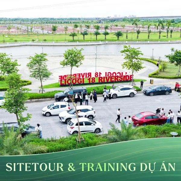 SITE TOUR & TRAINING DỰ ÁN LICOGI 18 RIVERSIDE: TRẢI NGHIỆM THỰC TẾ – HIỂU SÂU GIÁ TRỊ, SẴN SÀNG BỨT PHÁ KINH DOANH