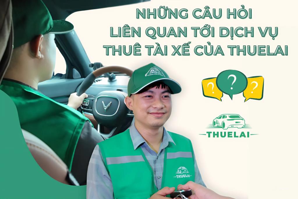 Những câu hỏi thường gặp, liên quan tới dịch vụ cho thuê tài xế của THUELAI