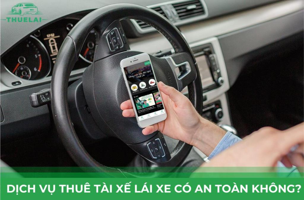 Dịch vụ thuê tài xế lái xe có an toàn hay không?