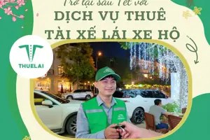 Trở lại sau Tết an toàn với dịch vụ thuê tài xế lái xe hộ