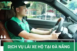 Dịch vụ lái xe hộ Đà Nẵng: Giải pháp di chuyển an toàn, chuyên nghiệp số 1 hiện nay