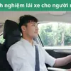 Kinh nghiệm lái xe cho người mới: Hướng dẫn chi tiết dễ hiểu