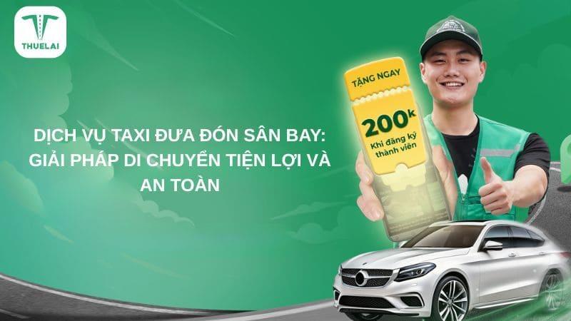 Dịch vụ taxi đưa đón sân bay: Giải pháp di chuyển tiện lợi và an toàn