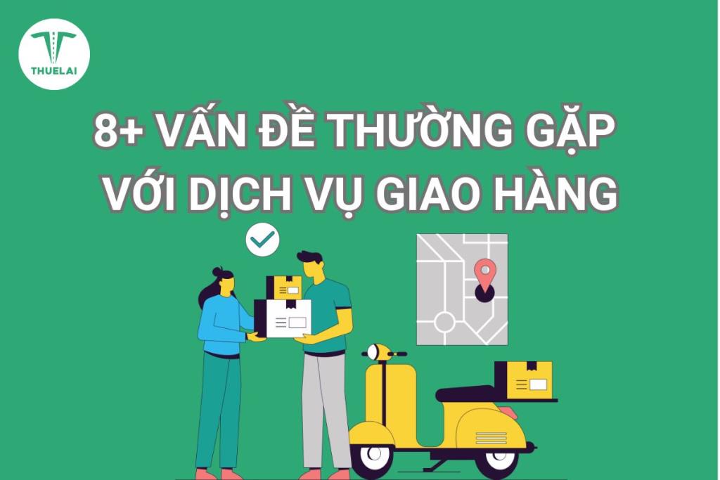 8+ vấn đề giao hàng thường gặp phải mà khách hàng cần lưu ý