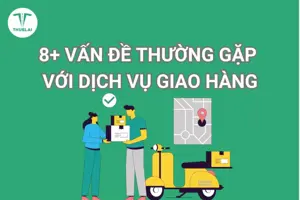 8+ vấn đề giao hàng thường gặp phải mà khách hàng cần lưu ý