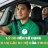 Top những lý do mà khách hàng nhất định phải sử dụng dịch vụ lái xe hộ của THUELAI