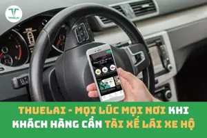THUELAI - Có mặt mọi lúc mọi nơi khi khách hàng cần tài xế lái xe hộ
