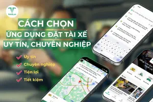 Chọn ứng dụng đặt tài xế uy tín - An tâm di chuyển mỗi ngày