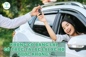 Không có bằng lái có thuê được tài xế lái xe hộ không? 5 lưu ý quan trọng cần lưu biết