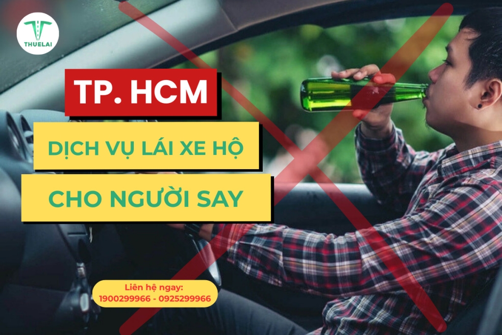 Dịch vụ lái xe hộ cho người say tại TP. HCM uy tín của Thuê Lái