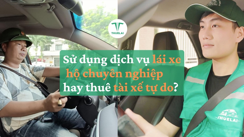 Tại sao nên chọn dịch vụ lái xe hộ do Thuê Lái cung cấp thay vì sử dụng tài xế tự do?