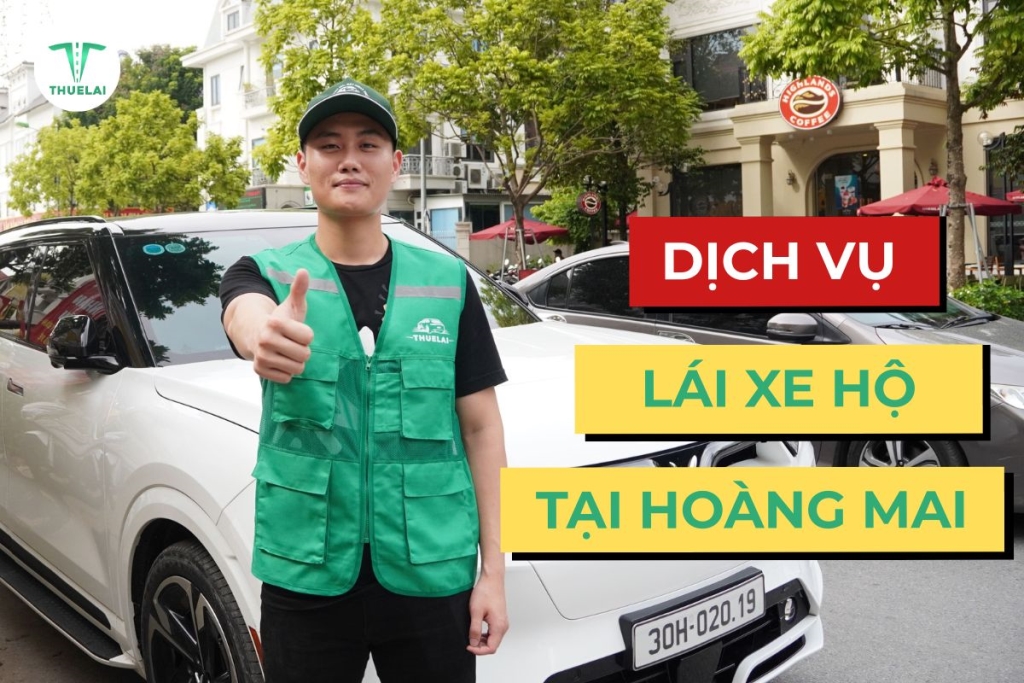Dịch vụ thuê lái xe hộ tại Hoàng Mai - an toàn, nhanh chóng