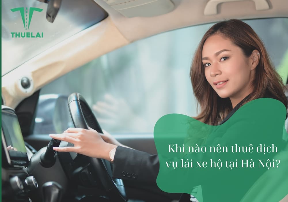 Khi nào nên thuê dịch vụ lái xe hộ tại Hà Nội?