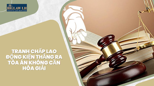 Tranh chấp lao động kiện thẳng ra toàn không cần hòa giải