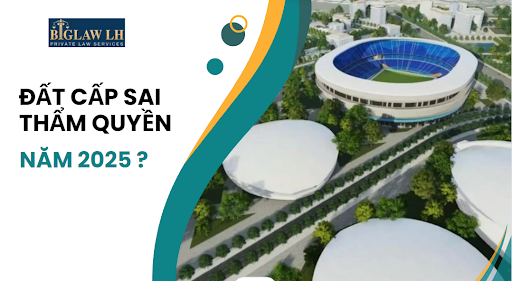 Đất cấp sai thẩm quyền năm 2025