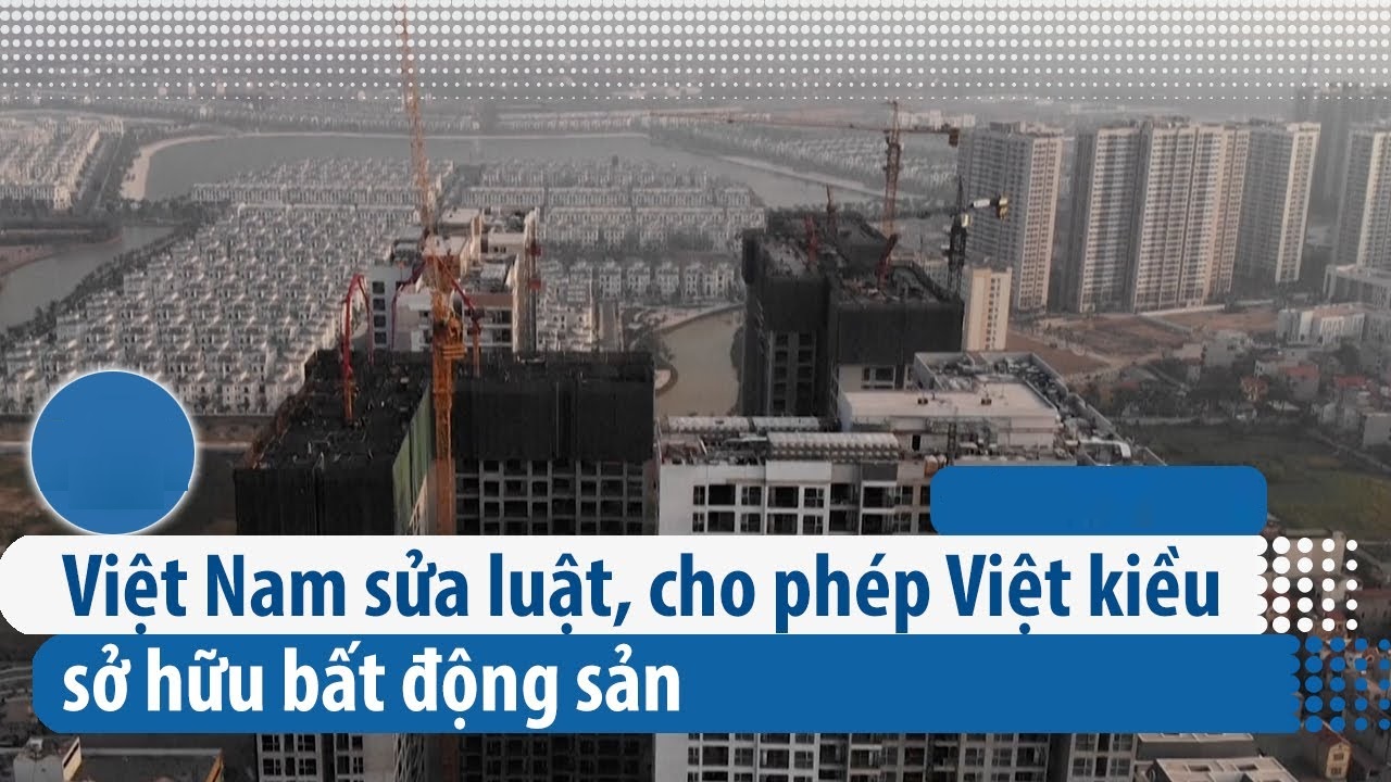 Việt kiều được phép sở hữu bất động sản