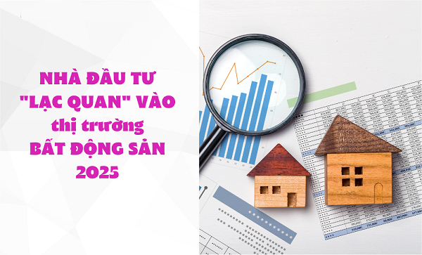 Nhà đầu tư có quyền lạc quan vào thị trường bất động sản 2025