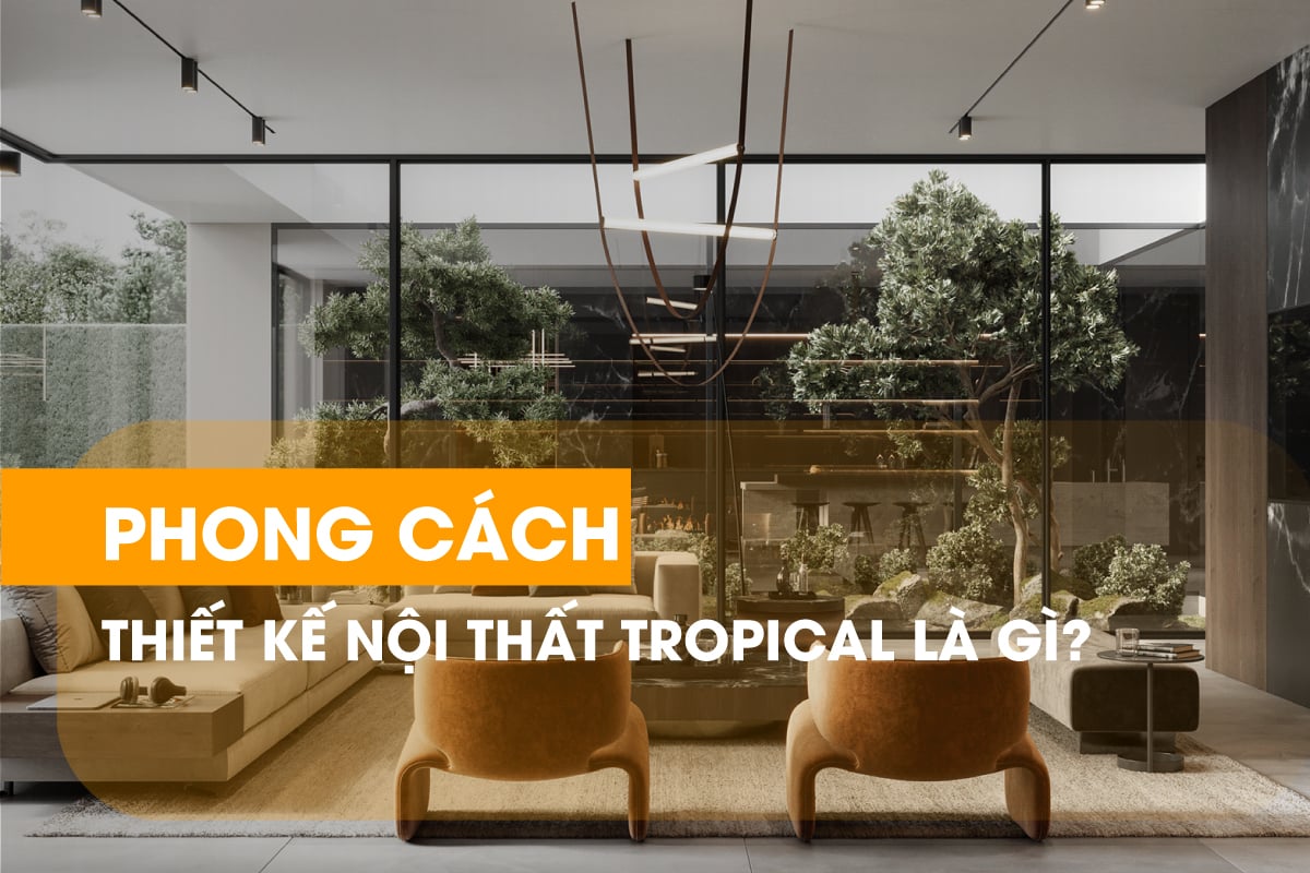 Phong cách thiết kế nội thất Tropical là gì?