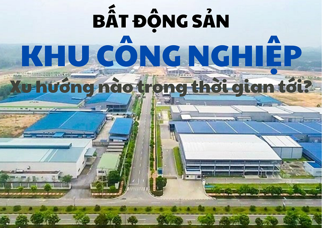 Xu hướng phát triển của bất động sản công nghiệp